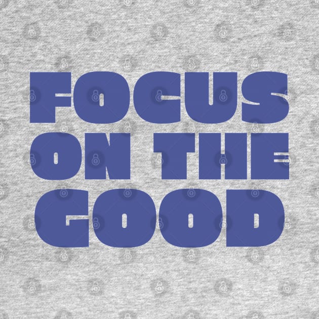 Focus On The Good by Doris4all